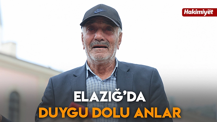 Elazığ’da duygu dolu anlar
