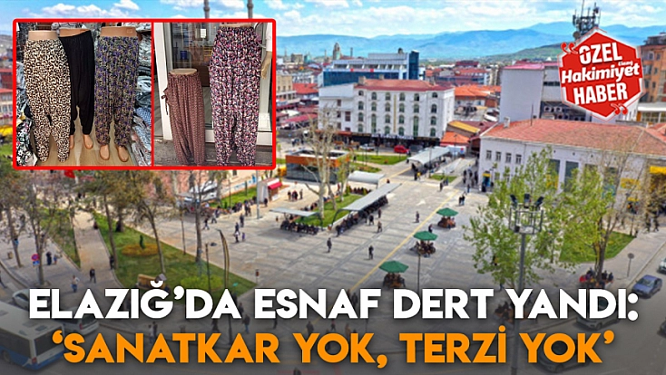 Elazığ'da esnaf dert yandı: 'Sanatkar yok, terzi yok'