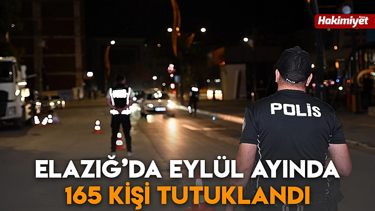 Elazığ’da eylül ayında 165 kişi tutuklandı