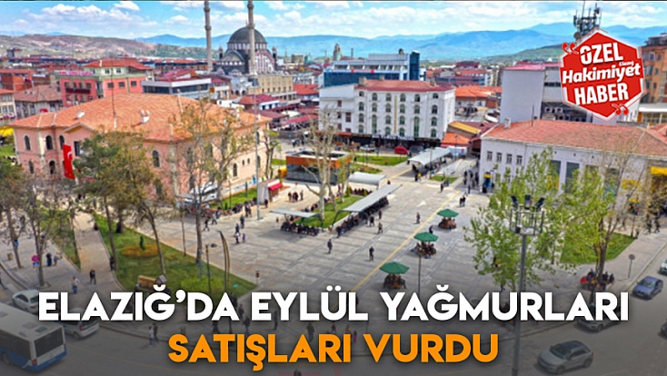 Elazığ’da eylül yağmurları satışları vurdu