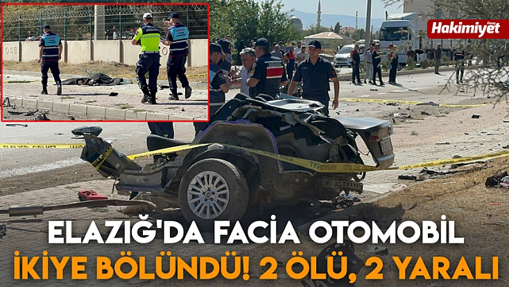 Elazığ'da facia otomobil ikiye bölündü! 2 ölü, 2 yaralı