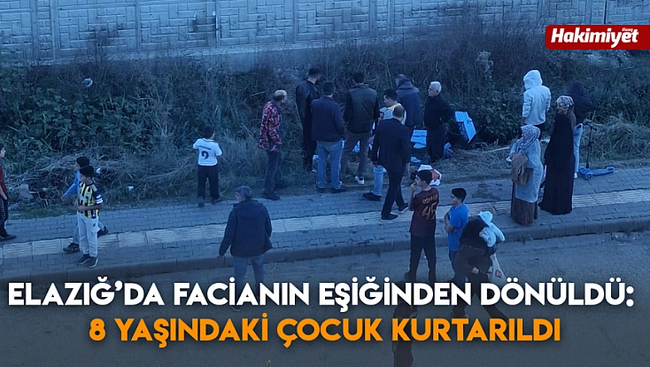 Elazığ’da Facianın Eşiğinden Dönüldü: 8 Yaşındaki Çocuk Kurtarıldı