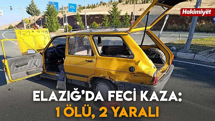 Elazığ’da feci kaza: 1 ölü, 2 yaralı