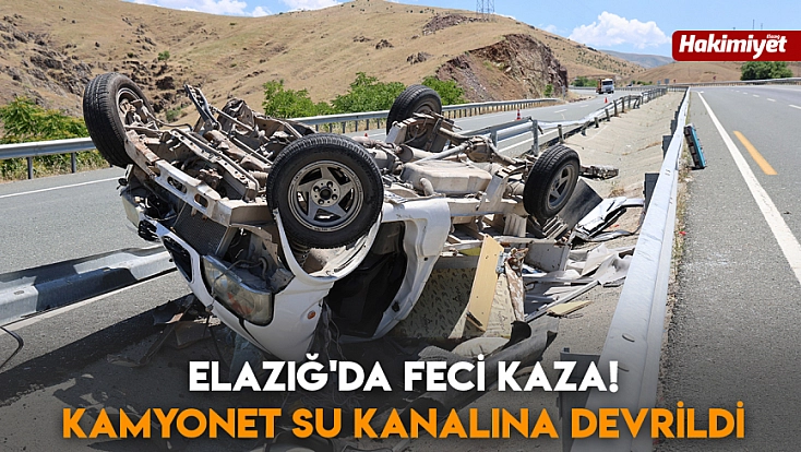 Elazığ'da feci kaza! Kamyonet su kanalına devrildi