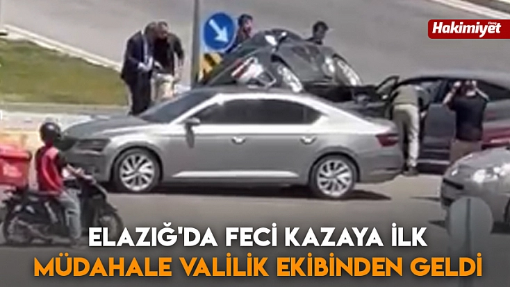 Elazığ'da feci kazaya ilk müdahale Valilik ekibinden geldi