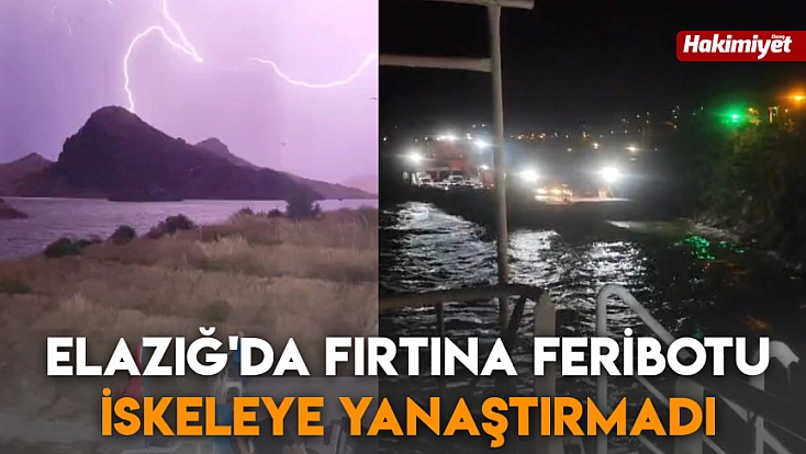 Elazığ'da fırtına feribotu iskeleye yanaştırmadı