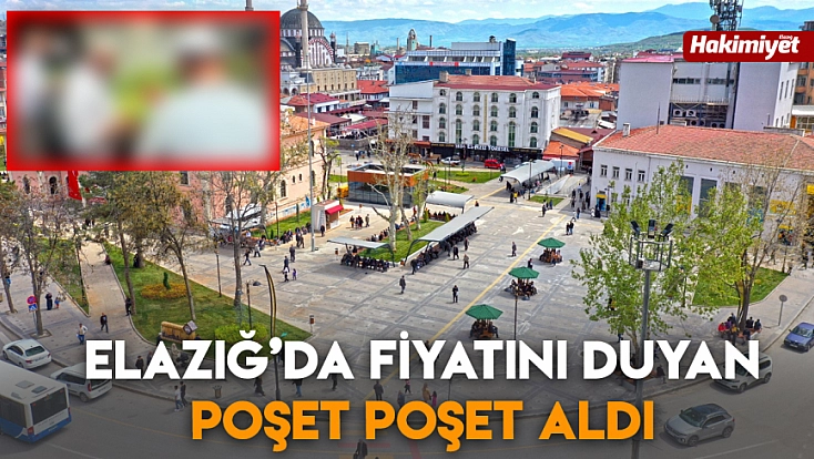 Elazığ’da fiyatını duyan poşet poşet aldı