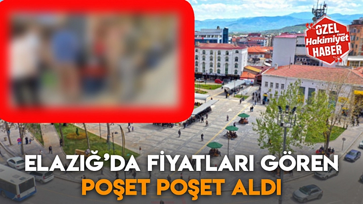 Elazığ’da fiyatları gören poşet poşet aldı