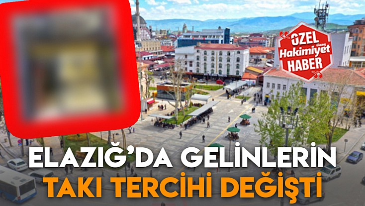 Elazığ’da gelinlerin takı tercihi değişti