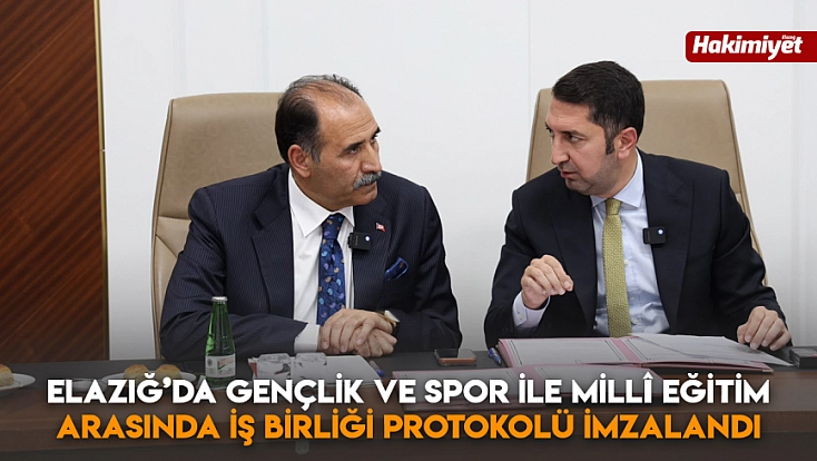Elazığ’da Gençlik ve Spor ile Millî Eğitim arasında iş birliği protokolü imzalandı