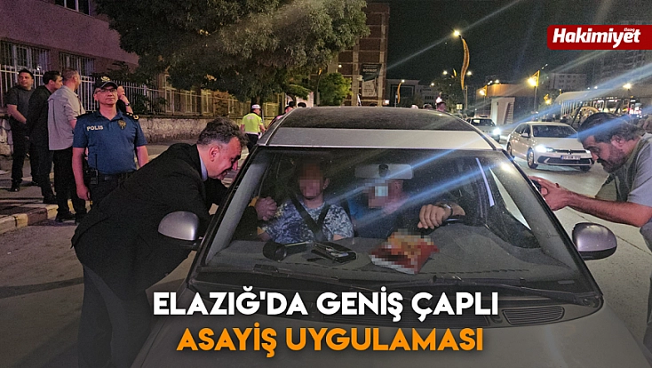 Elazığ'da geniş çaplı asayiş uygulaması