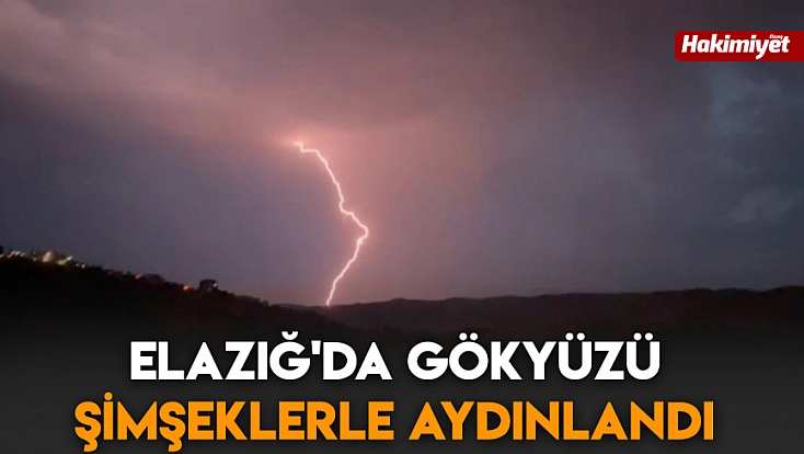Elazığ'da gökyüzü şimşeklerle aydınlandı