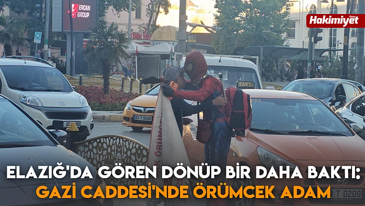 Elazığ'da gören dönüp bir daha baktı: Gazi Caddesi'nde örümcek adam