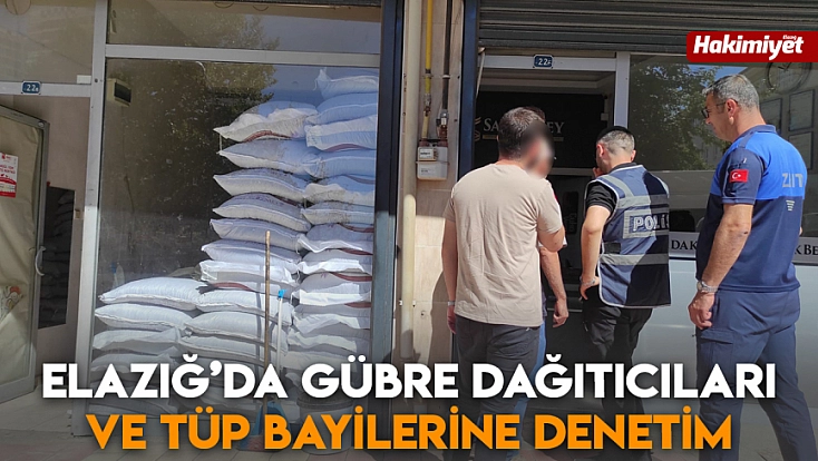Elazığ’da gübre dağıtıcıları ve tüp bayilerine denetim