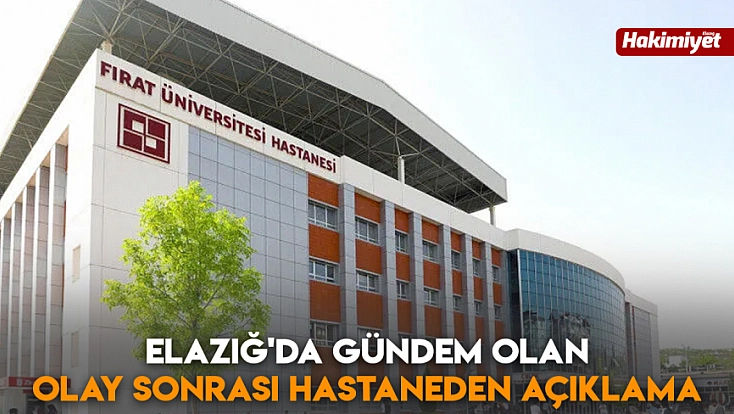 Elazığ'da gündem olan olay sonrası hastaneden açıklama