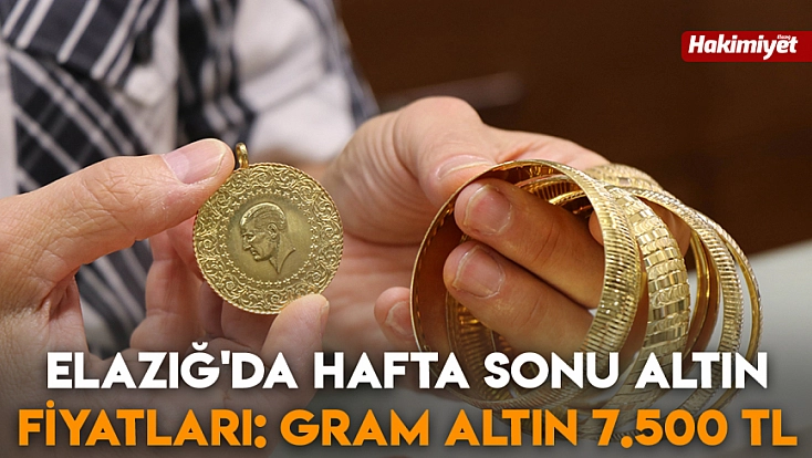 Elazığ'da hafta sonu altın fiyatları: Gram altın 7.500 TL