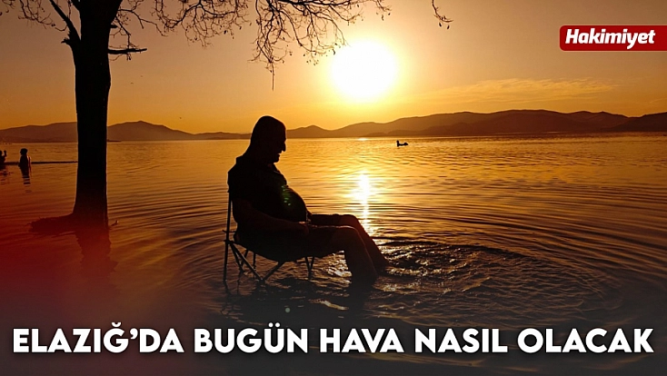 Elazığ'da hava bugün nasıl olacak? (10.08.2026)