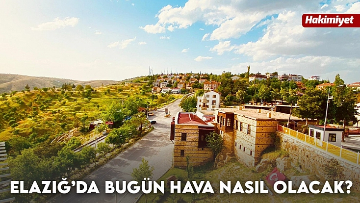 Elazığ'da hava bugün nasıl olacak? (28. 08.2026)