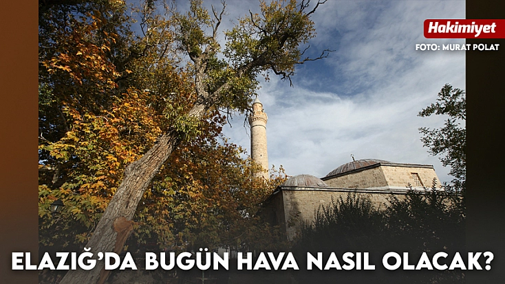 Elazığ'da hava bugün nasıl olacak? (11.10.2026)