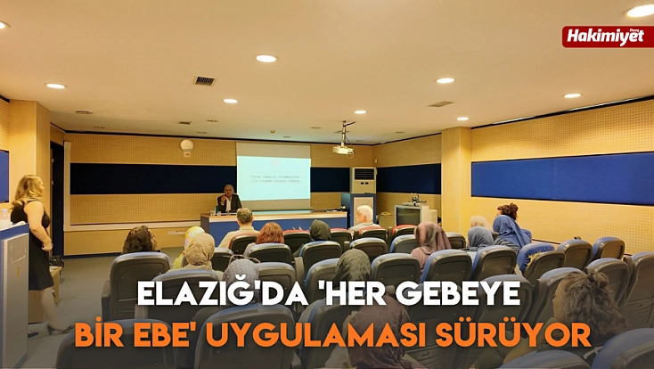 Elazığ'da 'Her Gebeye Bir Ebe' uygulaması sürüyor