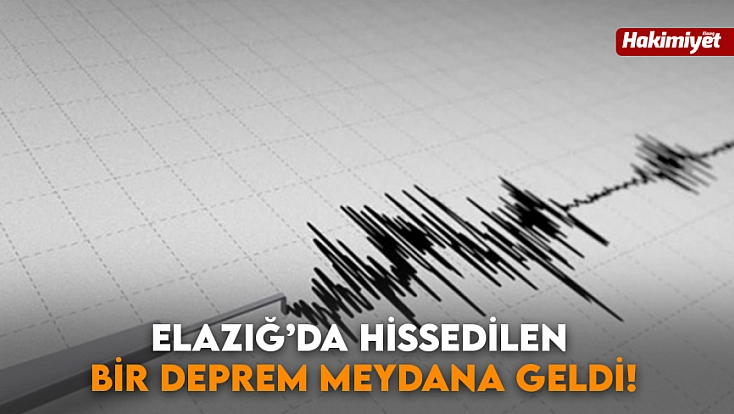 Elazığ'da hissedilen bir deprem meydana geldi