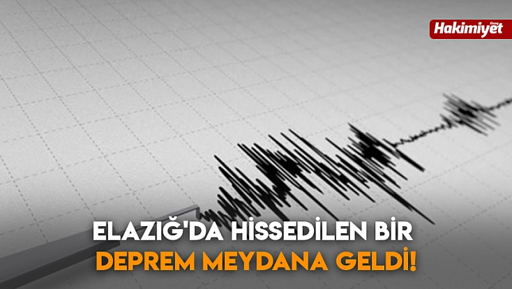 Elazığ'da hissedilen bir deprem meydana geldi!