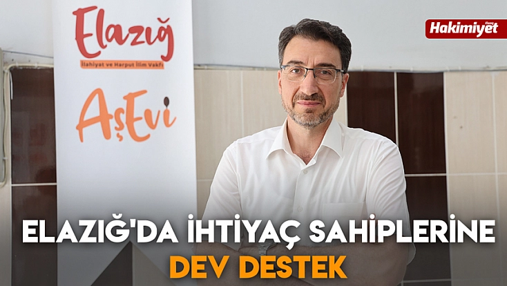 Elazığ'da ihtiyaç sahiplerine dev destek