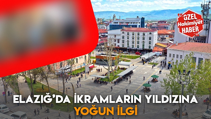 Elazığ’da ikramların yıldızına yoğun ilgi