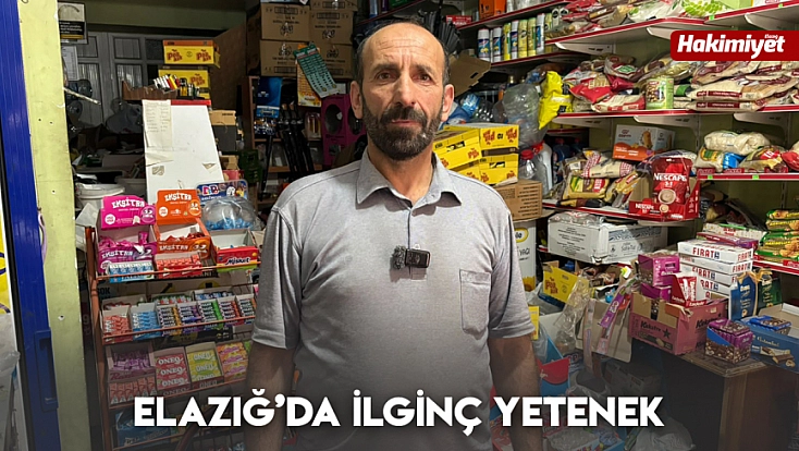 Elazığ’da ilginç yetenek