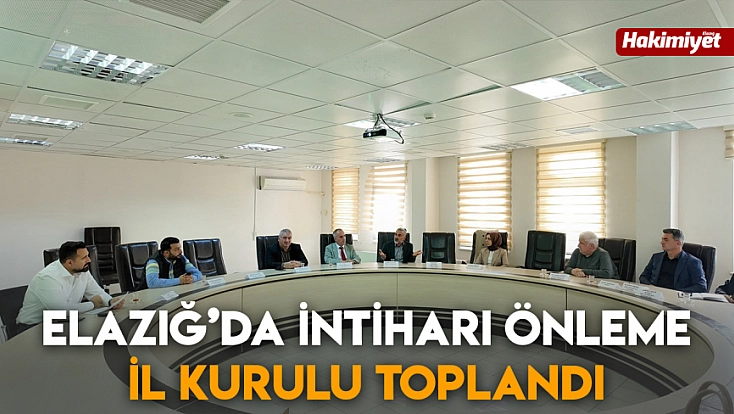 Elazığ’da İntiharı Önleme İl Kurulu toplandı