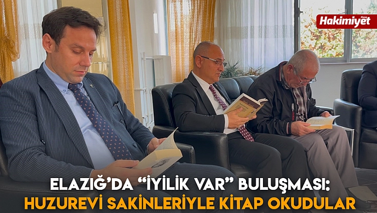 Elazığ’da 'İyilik Var' buluşması: Huzurevi sakinleriyle kitap okudular