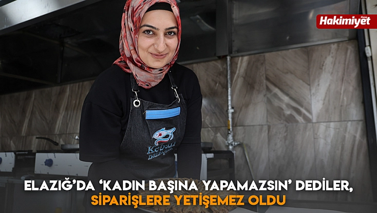 Elazığ'da ‘kadın başına yapamazsın' dediler, siparişlere yetişemez oldu