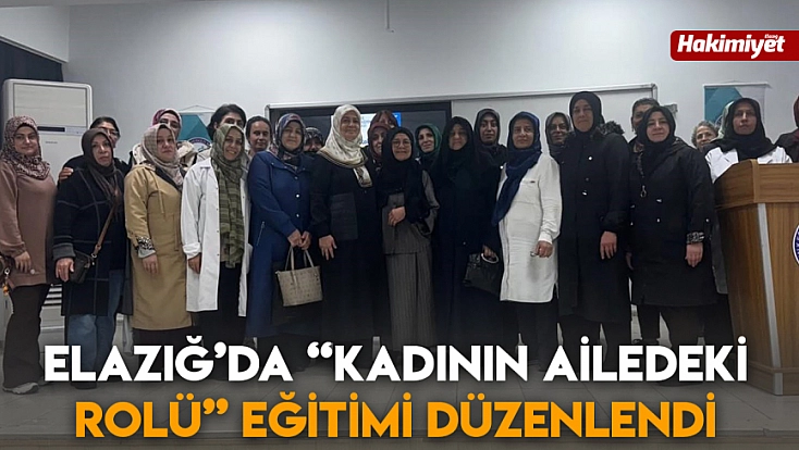 Elazığ’da 'Kadının Ailedeki Rolü' eğitimi düzenlendi
