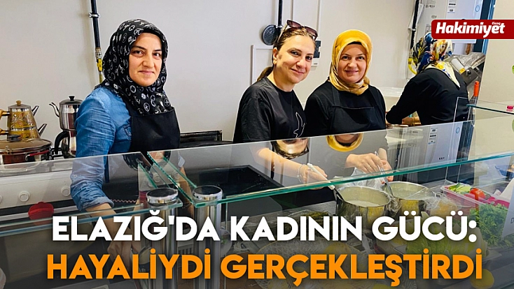 Elazığ'da kadının gücü: Hayaliydi gerçekleştirdi