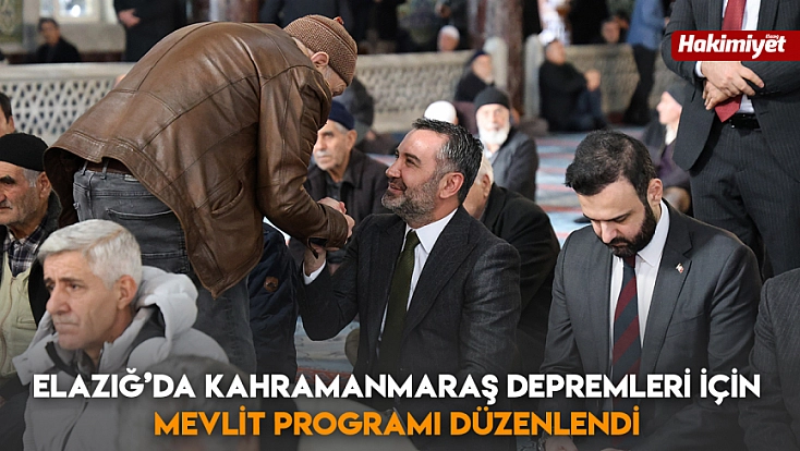 Elazığ’da Kahramanmaraş depremleri için mevlit programı düzenlendi