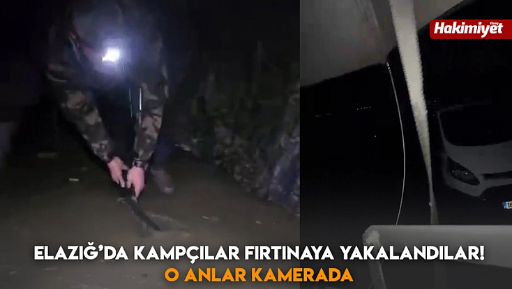 Elazığ’da kampçılar fırtınaya yakalandılar! O anlar kamerada