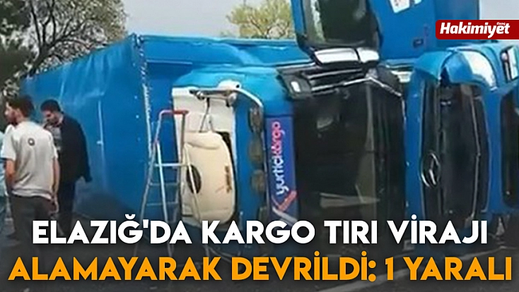 Elazığ'da kargo tırı virajı alamayarak devrildi: 1 yaralı