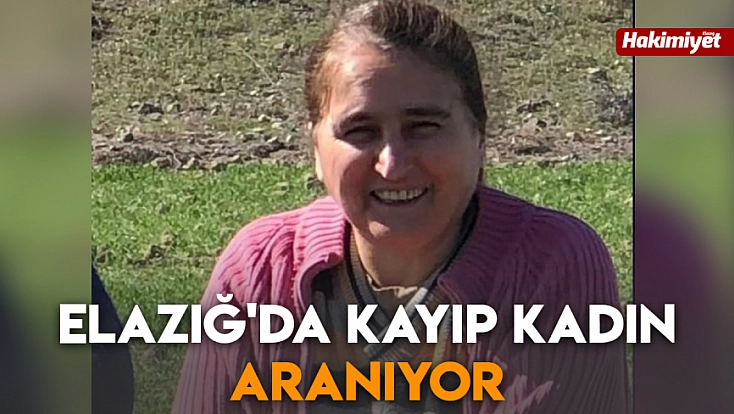 Elazığ'da kayıp kadın aranıyor