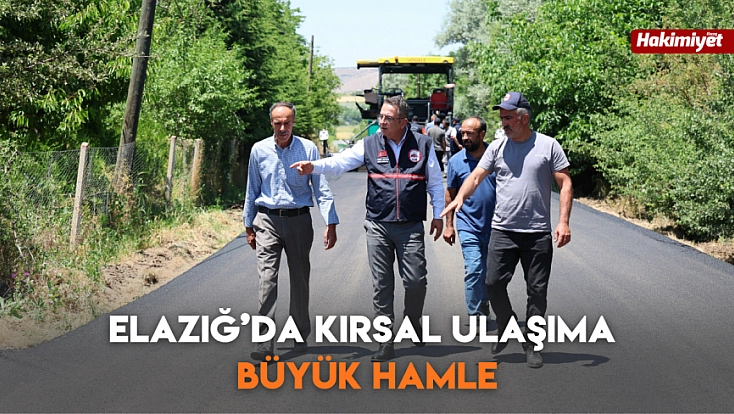 Elazığ’da Kırsal Ulaşıma Büyük Hamle