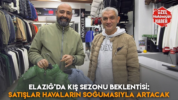 Elazığ’da kış sezonu beklentisi: Satışlar havaların soğumasıyla artacak