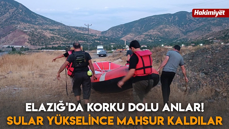 Elazığ'da korku dolu anlar! Sular yükselince mahsur kaldılar