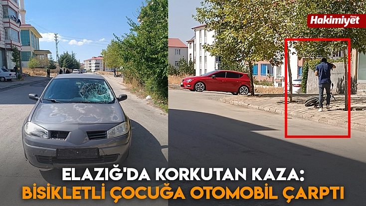 Elazığ'da korkutan kaza: Bisikletli çocuğa otomobil çarptı