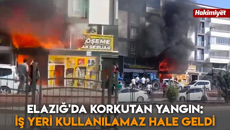 Elazığ'da korkutan yangın: İş yeri kullanılamaz hale geldi