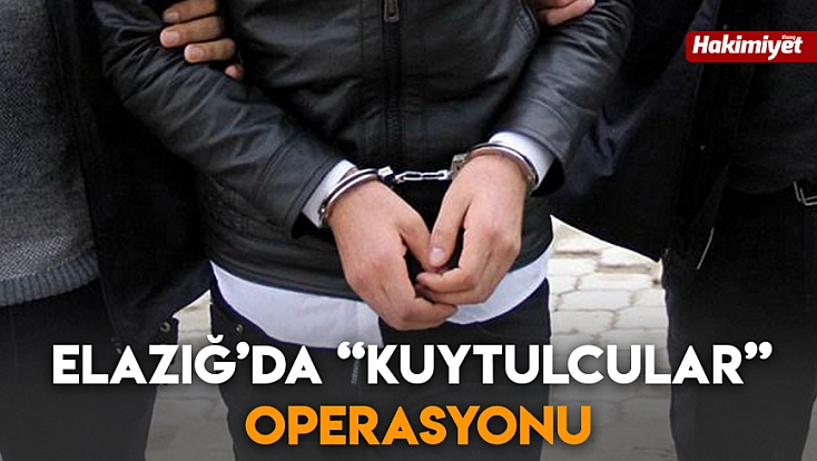 Elazığ’da 'Kuytulcular' operasyonu