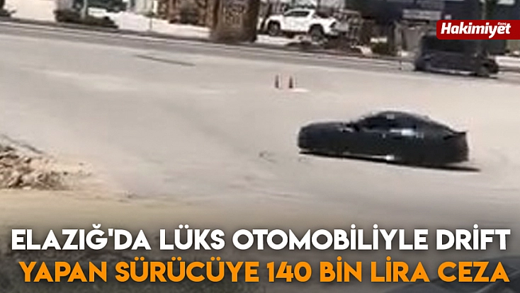 Elazığ'da lüks otomobiliyle drift yapan sürücüye 140 bin lira ceza