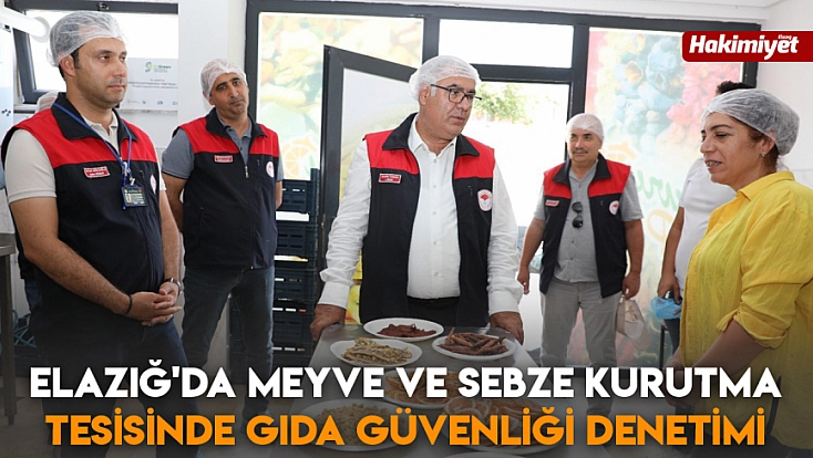 Elazığ'da Meyve ve Sebze Kurutma Tesisinde gıda güvenliği denetimi