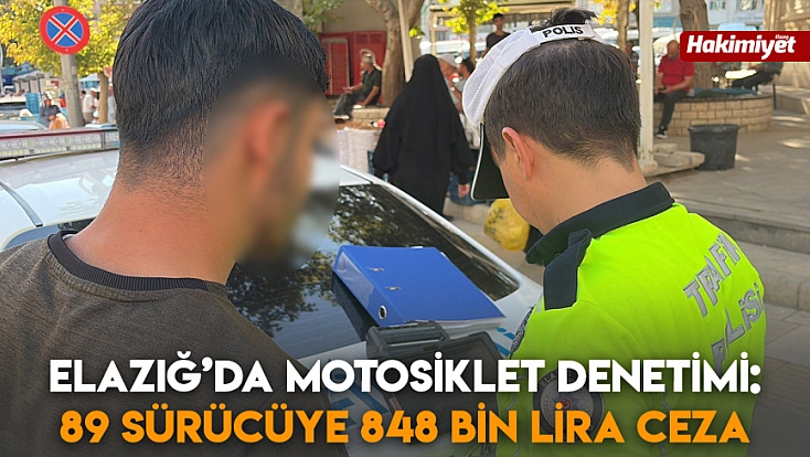 Elazığ’da motosiklet denetimi: 89 sürücüye 848 bin lira ceza