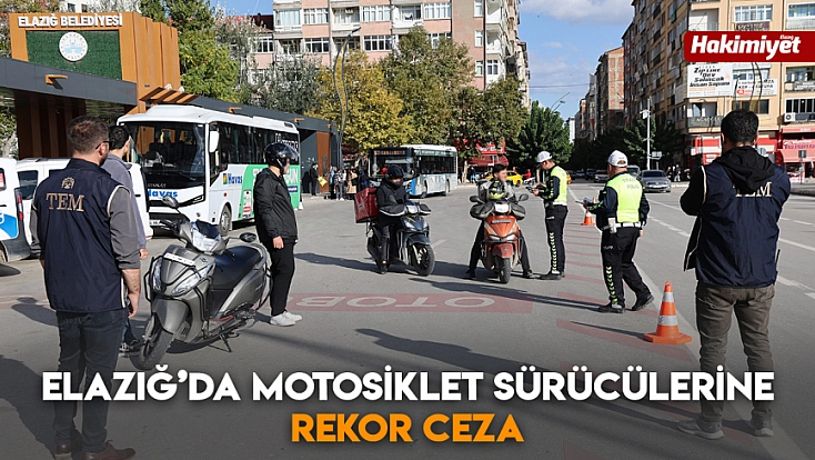 Elazığ’da motosiklet sürücülerine rekor ceza