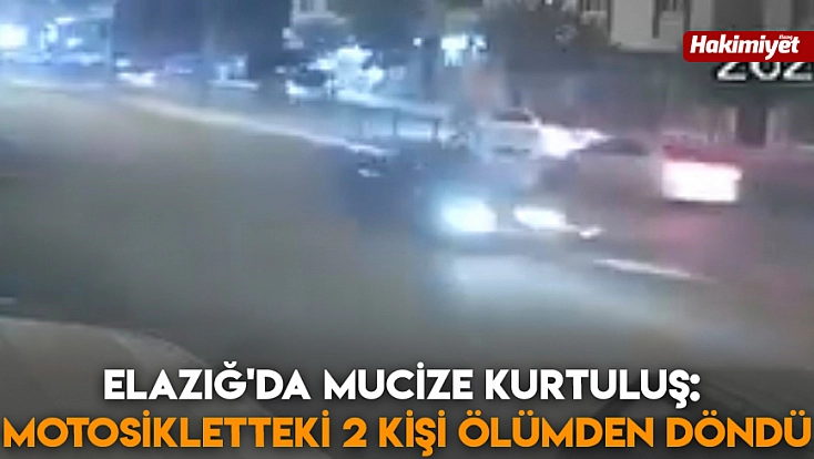 Elazığ'da mucize kurtuluş: Motosikletteki 2 kişi ölümden döndü