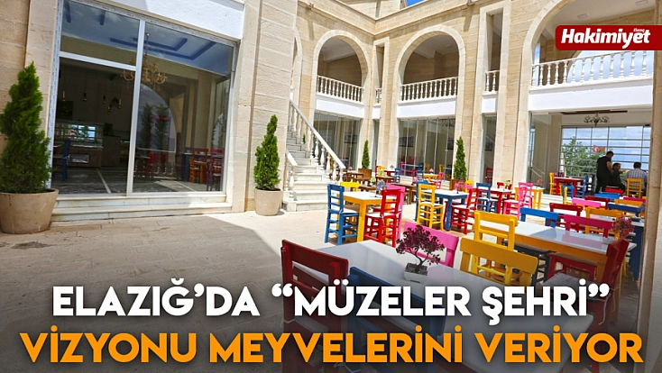 Elazığ’da 'Müzeler Şehri' vizyonu meyvelerini veriyor